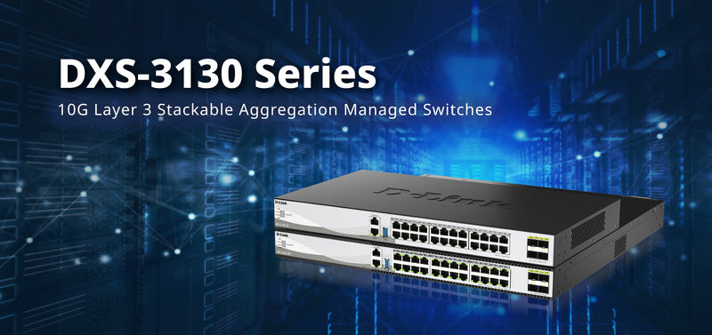 D-Link Unveils DXS-3130 Series Layer 3 Switches High-Speed 10G Uplink for Growing Enterprise Network